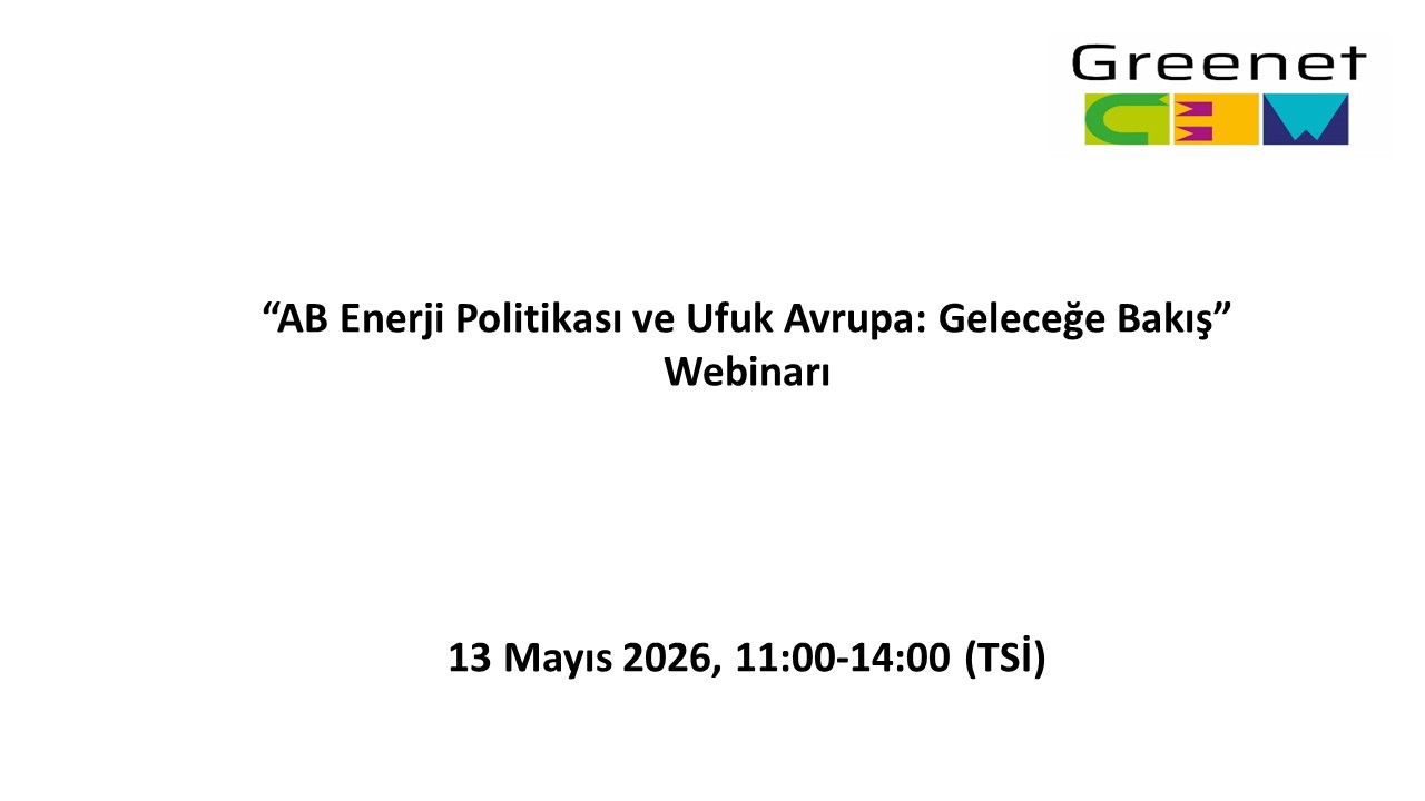 GREENET Projesi “AB Enerji Politikası ve Ufuk Avrupa: Geleceğe Bakış” Webinarı