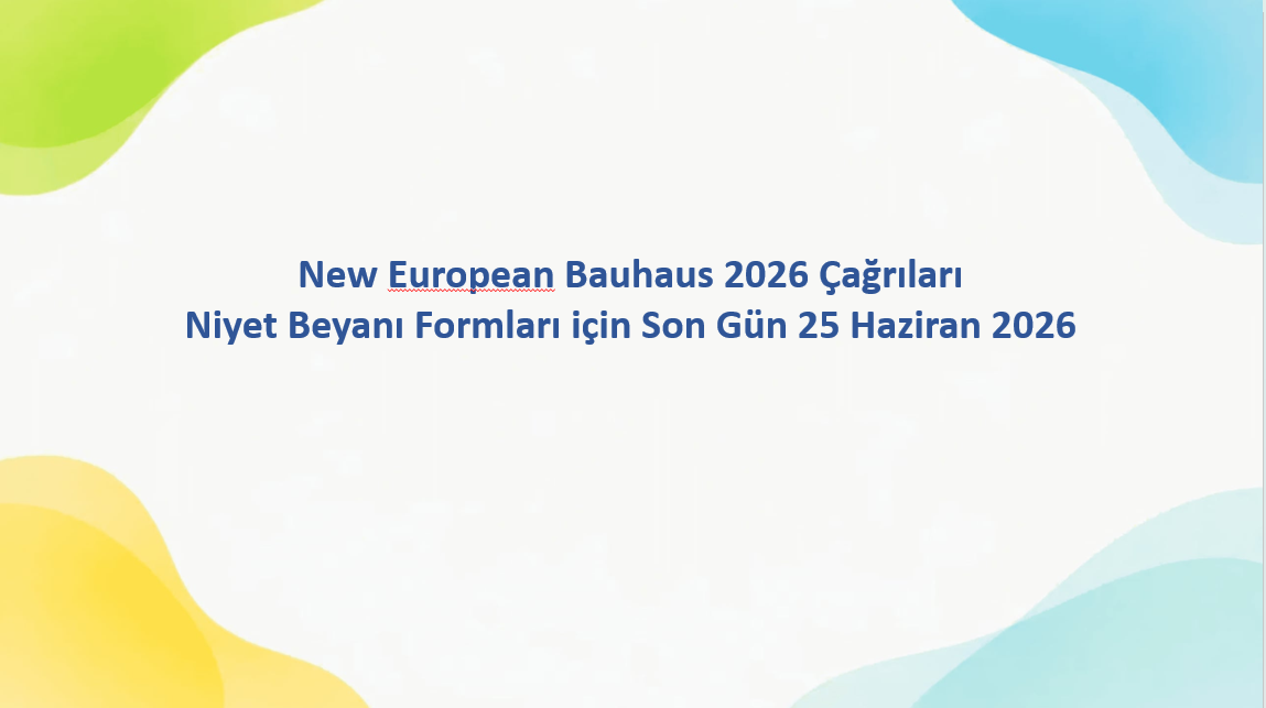 New European Bauhaus 2026 yılı çağrıları açılmıştır. Bu kapsamda 2026 yılı çağrı başlıklarıyla ilgilenen paydaşların Niyet Beyanı Formları (Expression Of Interest) 22 Haziran 2026 tarihine kadar kabul edilecektir. 